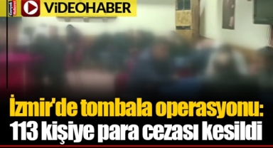 İzmir'de tombala operasyonu: 113 kişiye para cezası kesildi