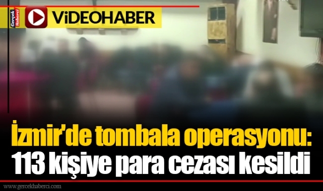 İzmir'de tombala operasyonu: 113 kişiye para cezası kesildi