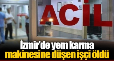İzmir'de yem karma makinesine düşen işçi öldü