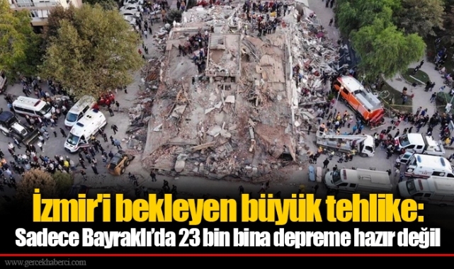 İzmir'i bekleyen büyük tehlike: Sadece Bayraklı’da 23 bin bina depreme hazır değil