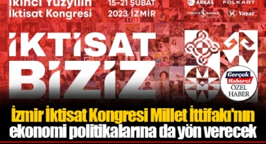 İzmir İktisat Kongresi Millet İttifakı'nın ekonomi politikalarına da yön verecek