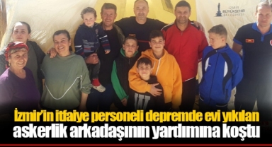 İzmir’in itfaiye personeli depremde evi yıkılan askerlik arkadaşının yardımına koştu