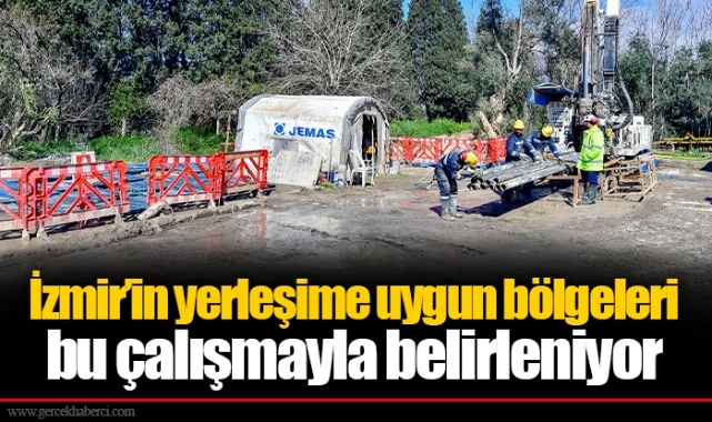 İzmir’in yerleşime uygun bölgeleri bu çalışmayla belirleniyor