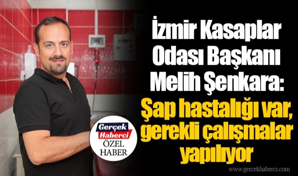 İzmir Kasaplar Odası Başkanı Melih Şenkara: Şap hastalığı var, gerekli çalışmalar yapılıyor
