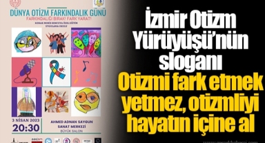 İzmir Otizm Yürüyüşü’nün sloganı