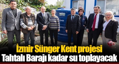 İzmir Sünger Kent projesi Tahtalı Barajı kadar su toplayacak