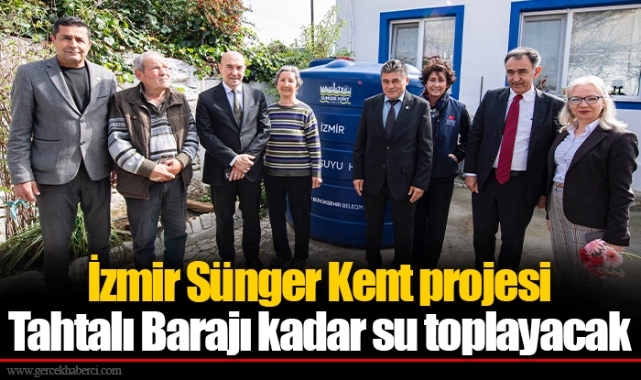 İzmir Sünger Kent projesi Tahtalı Barajı kadar su toplayacak