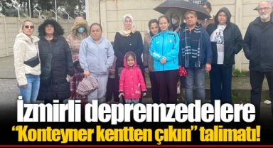 İzmirli depremzedelere “Konteyner kentten çıkın” talimatı!