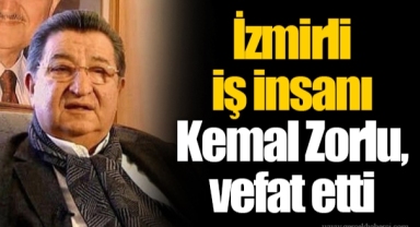 İzmirli iş insanı Kemal Zorlu, vefat etti