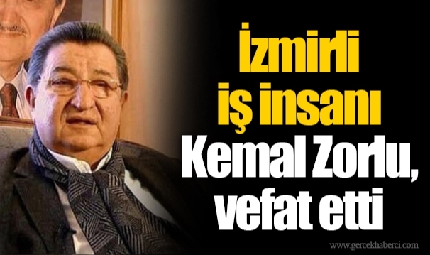 İzmirli iş insanı Kemal Zorlu, vefat etti