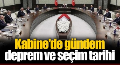 Kabine'de gündem deprem ve seçim tarihi