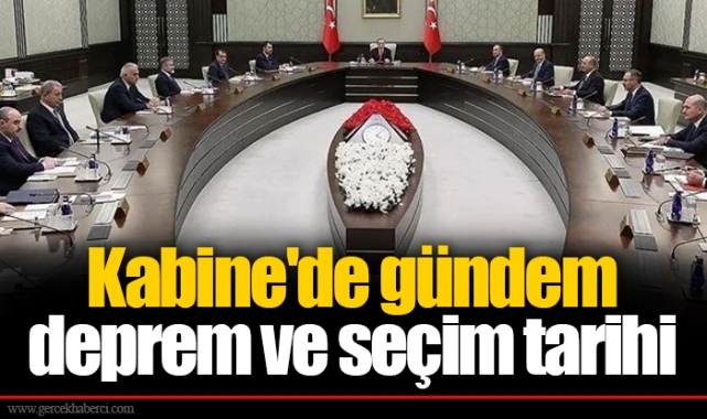 Kabine'de gündem deprem ve seçim tarihi