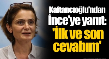 Kaftancıoğlu'ndan İnce'ye yanıt: 'İlk ve son cevabım'