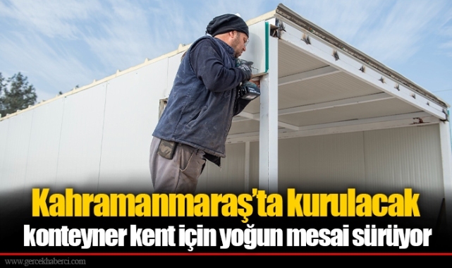 Kahramanmaraş’ta kurulacak konteyner kent için yoğun mesai sürüyor