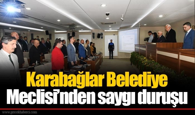 Karabağlar Belediye Meclisi’nden saygı duruşu
