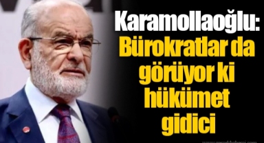 Karamollaoğlu: Bürokratlar da görüyor ki hükümet gidici