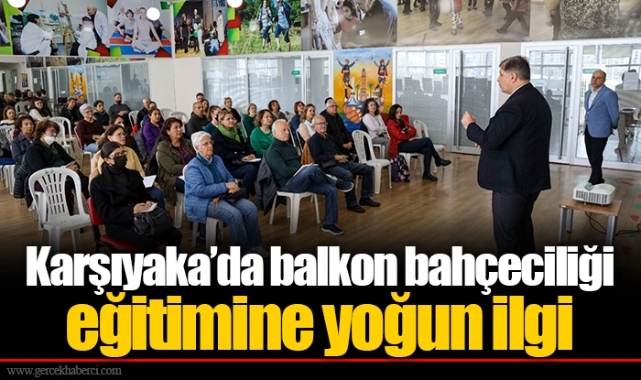 Karşıyaka’da balkon bahçeciliği eğitimine yoğun ilgi