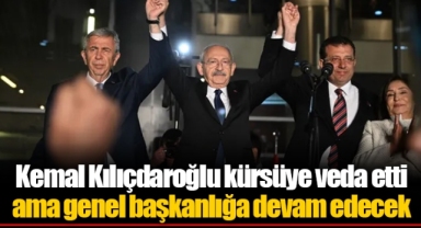 Kemal Kılıçdaroğlu kürsüye veda etti ama genel başkanlığa devam edecek