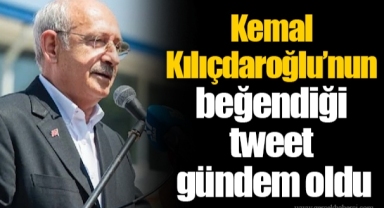 Kemal Kılıçdaroğlu’nun beğendiği tweet gündem oldu