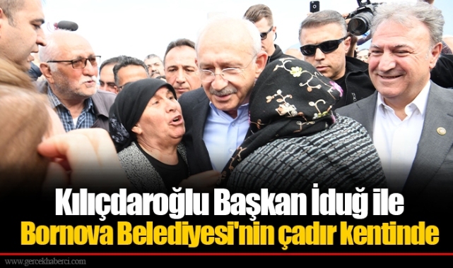 Kılıçdaroğlu Başkan İduğ ile Bornova Belediyesi'nin çadır kentinde 