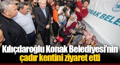 Kılıçdaroğlu Konak Belediyesi’nin çadır kentini ziyaret etti