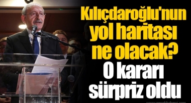 Kılıçdaroğlu'nun yol haritası ne olacak? O kararı sürpriz oldu