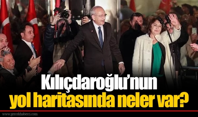 Kılıçdaroğlu’nun yol haritasında neler var?