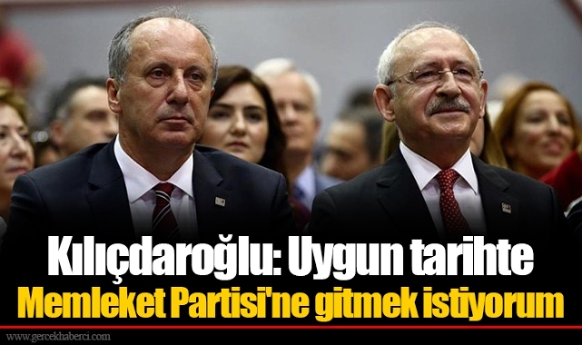 Kılıçdaroğlu: Uygun tarihte Memleket Partisi&#039;ne gitmek istiyorum