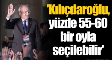 'Kılıçdaroğlu, yüzde 55-60 bir oyla seçilebilir'