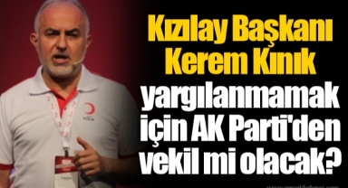 Kızılay Başkanı Kerem Kınık yargılanmamak için AK Parti'den vekil mi olacak?