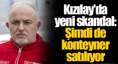 Kızılay'da yeni skandal: Şimdi de konteyner satılıyor