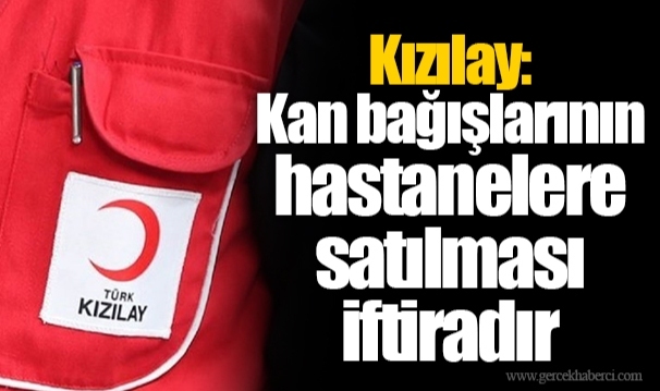 Kızılay: Kan bağışlarının hastanelere satılması iftiradır