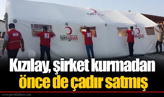 Kızılay, şirket kurmadan önce de çadır satmış