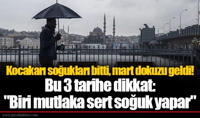 Kocakarı soğukları bitti, mart dokuzu geldi! Bu 3 tarihe dikkat: "Biri mutlaka sert soğuk yapar"