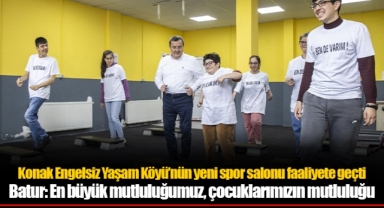 Konak Engelsiz Yaşam Köyü’nün yeni spor salonu faaliyete geçti