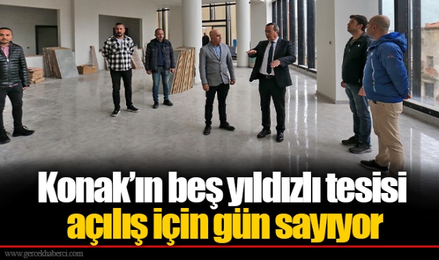 Konak'ın beş yıldızlı tesisi açılış için gün sayıyor