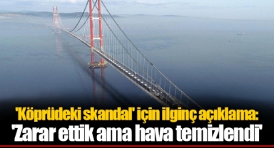 'Köprüdeki skandal' için ilginç açıklama: 'Zarar ettik ama hava temizlendi'