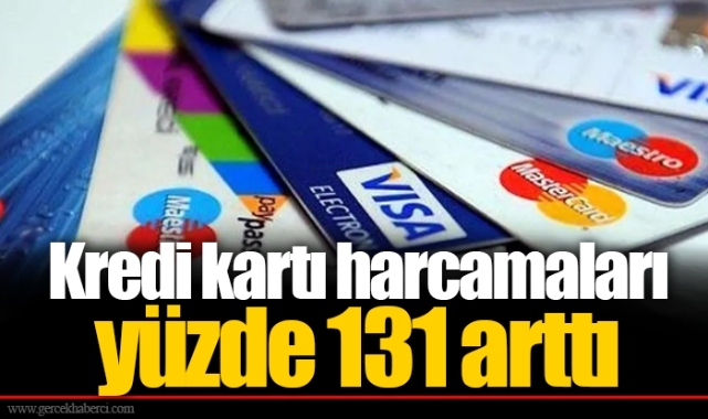 Kredi kartı harcamaları yüzde 131 arttı
