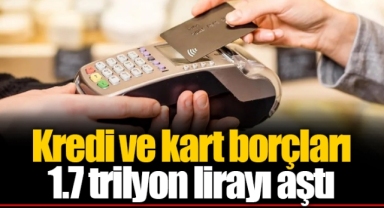 Kredi ve kart borçları 1.7 trilyon lirayı aştı