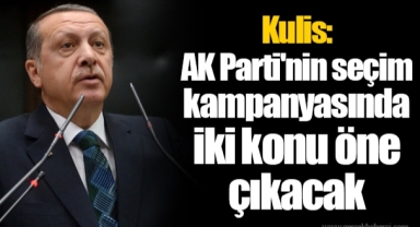 Kulis: AK Parti'nin seçim kampanyasında iki konu öne çıkacak