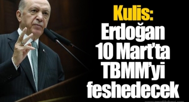 Kulis: Erdoğan 10 Mart’ta TBMM’yi feshedecek