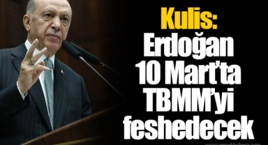 Kulis: Erdoğan 10 Mart’ta TBMM’yi feshedecek