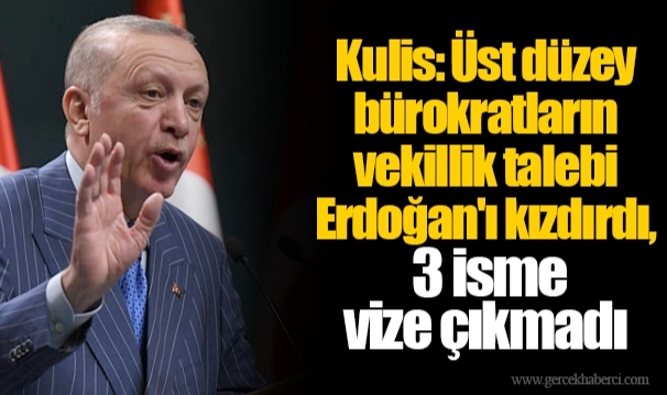 Kulis: Üst düzey bürokratların vekillik talebi Erdoğan&#039;ı kızdırdı, 3 isme vize çıkmadı