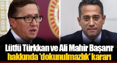 Lütfü Türkkan ve Ali Mahir Başarır hakkında 'dokunulmazlık' kararı