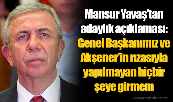 Mansur Yavaş'tan adaylık açıklaması: Genel Başkanımız ve Akşener'in rızasıyla yapılmayan hiçbir şeye girmem