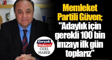 Memleket Partili Güven; "Adaylık için gerekli 100 bin imzayı ilk gün toplarız"