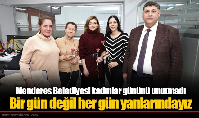 Menderes Belediyesi kadınlar gününü unutmadı: Bir gün değil her gün yanlarındayız