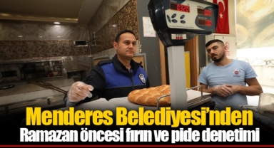 Menderes Belediyesi’nden Ramazan öncesi fırın ve pide denetimi