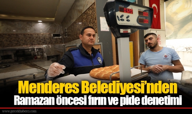 Menderes Belediyesi’nden Ramazan öncesi fırın ve pide denetimi