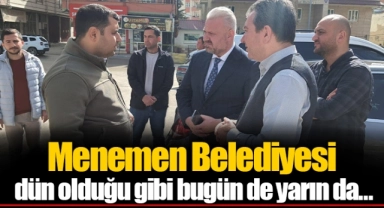 Menemen Belediyesi dün olduğu gibi bugün de yarın da…